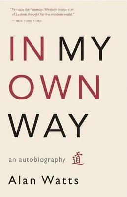 In My Own Way: An Autobiography - Alan Watts - cover