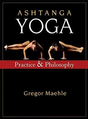 Ashtanga Yoga: Practice and Philosophy - Gregor Maehle - cover