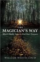 The Magician's Way: What it Really Takes to Find Your Treasure