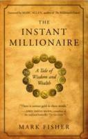 The Instant Millionaire: A Tale of Wisdom and Wealth - Mark Fisher - cover