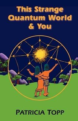 This Strange Quantum World and You - Patricia Topp - cover