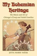 My Bohemian Heritage: The Music and Art of Chicago's Cerny and Vasak Families