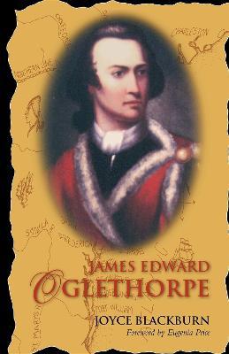 James Edward Oglethorpe: Foreword by Eugenia Price - Joyce Blackburn - cover