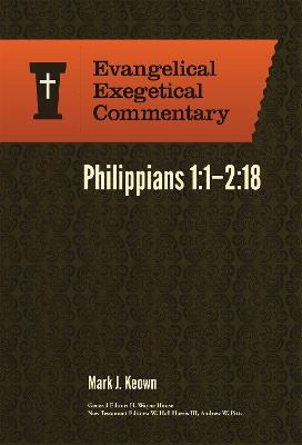 Philippians 1:1–2:18: Evangelical Exegetical Comme ntary - Mark Keown - cover