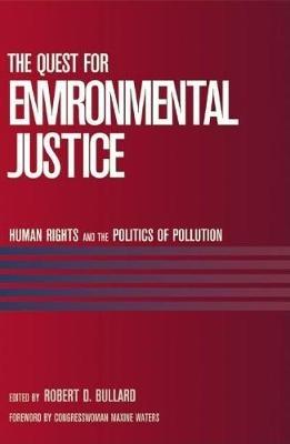 The Quest For Environmental Justice: Human Rights and the Politics of Pollution - Robert D. Bullard,Maxine Waters - cover