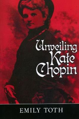 Unveiling Kate Chopin - Emily Toth - cover