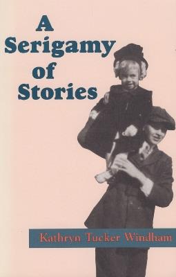 A Serigamy of Stories - Kathryn Tucker Windham - cover