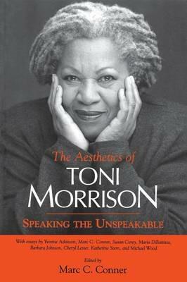 The Aesthetics of Toni Morrison: Speaking the Unspeakable - cover