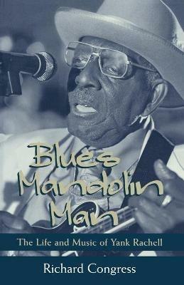 Blues Mandolin Man: The Life and Music of Yank Rachell - Richard Congress - cover
