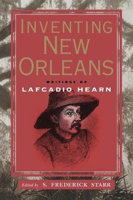 Inventing New Orleans: Writings of Lafcadio Hearn - cover