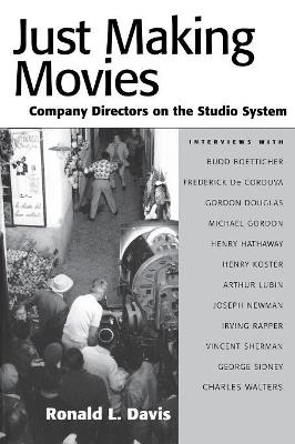 Just Making Movies: Company Directors on the Studio System - Ronald L. Davis - cover