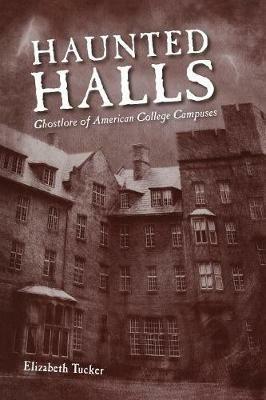 Haunted Halls: Ghostlore of American College Campuses - Elizabeth Tucker - cover