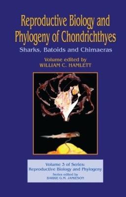 Reproductive Biology and Phylogeny of Chondrichthyes: Sharks, Batoids, and Chimaeras, Volume 3 - cover