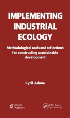Implementing Industrial Ecology: Methodological Tools and Reflections for Constructing a Sustainable Development - cover