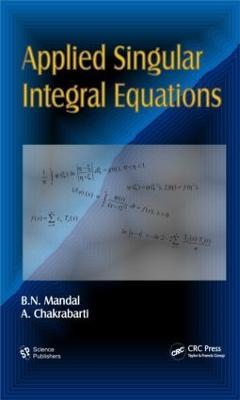 Applied Singular Integral Equations - B. N. Mandal,A. Chakrabarti - cover