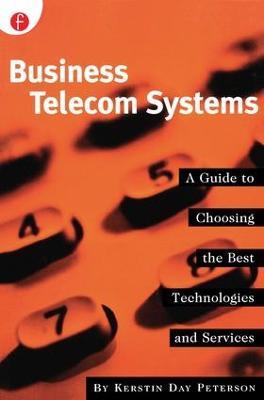 Business Telecom Systems: A Guide to Choosing the Best Technologies and Services - Kerstin Peterson - cover
