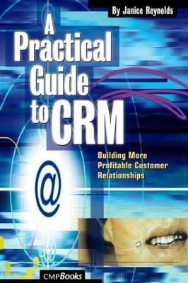 A Practical Guide to CRM: Building More Profitable Customer Relationships - Janice Reynolds - cover