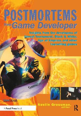 Postmortems from Game Developer: Insights from the Developers of Unreal Tournament, Black & White, Age of Empire, and Other Top-Selling Games - Austin Grossman - cover