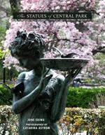 The Statues Of Central Park: A Photographic Tribute to New York City's Most Famous Park and Its Monuments