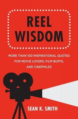 Reel Wisdom: The Complete Quote Collection for Movie Lovers, Film Buffs and Cinephiles - Anna Krusinski - cover