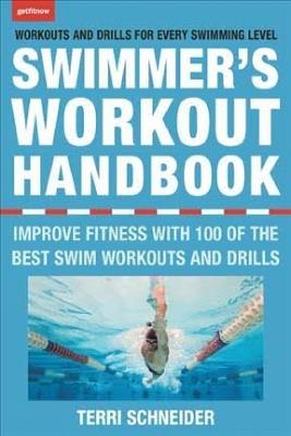 The Swimmer's Workout Handbook: Improve Fitness with 100 Swimming Workouts and Drills - Terri Schneider - cover