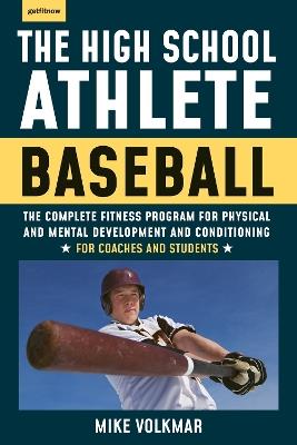The High School Athlete: Baseball: The Complete Fitness Program for Development and Conditioning - Michael Volkmar - cover