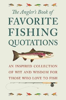 The Angler's Book Of Favorite Fishing Quotations: An Inspired Collection of Wit and Wisdom for Those Who Love to Fish - Jackie Corley - cover