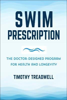 The Swim Prescription: How Swimming Can Improve Your Mood, Restore Health, Increase Physical Fitness and Revitalize Your Life - Alexander Hutchison - cover