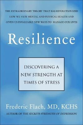Resilience: How We Find New Strength At Times of Stress - Frederic Flach - cover