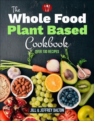 Plant Based Cooking Made Easy: Over 100 Recipes - Jill Dalton,Jeffrey Dalton - cover