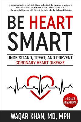 Be Heart Smart: Understand, Treat and Prevent Coronary Heart Disease (CHD) - Waqar Khan - cover