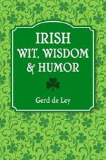 Irish Wit, Wisdom And Humor: The Complete Collection of Irish Jokes, One-Liners & Witty Sayings