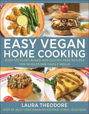 Easy Vegan Home Cooking: Over 125 Plant-Based and Gluten-Free Recipes for Wholesome Family Meals - Laura Theodorne - cover
