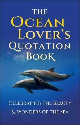 The Ocean Lover's Quotation Book: An Inspired Collection Celebrating the Beauty & Wonders of the Sea - Jackie Corley - cover