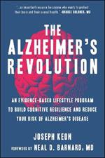 The Alzheimer's Revolution: An Evidence-Based Lifestyle Program to Build Cognitive Resilience And Reduce You r Risk of Alzheimer's Disease