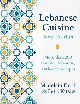 Lebanese Cuisine, New Edition: More than 185 Simple, Delicious, Authentic Recipes - Madelain Farah,Leila Kirske - cover