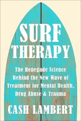 Surf Therapy: The Evidence-Based Science for Physical, Mental & Emotional Well-Being - Cash Lambert - cover