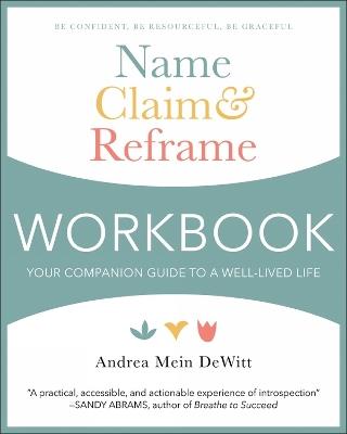 Name, Claim & Reframe Workbook: Your Companion Guide to a Well-Lived Life - Andrea Mein Dewitt - cover