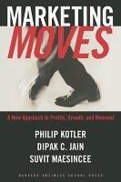 Marketing Moves: A New Approach to Profits, Growth, and Renewal - Philip Kotler,Dipak C. Jain,Suvit Maesincee - cover