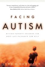 Facing Autism: Reasons for Hope Guidance for Help
