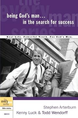 Being God's Man in the Search for Success: Real Men, Real Life, Powerful Truth - Stephen Arterburn,Kenny Luck,Todd Wendorff - cover