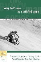 Being God's Man as a Satisfied Single: Real Men, Real Life, Powerful Truth - Stephen Arterburn,Kenny Luck,Todd Wendorff - cover