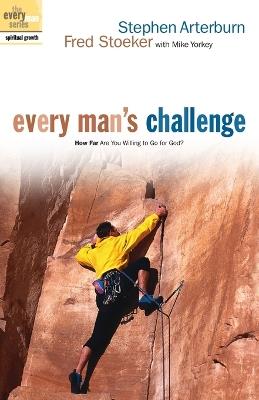 Every Man's Challenge: How Far are you Willing to Go for God? - Stephen Arterburn,Fred Stoeker,Mike Yorkey - cover