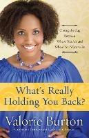What's Really Holding you Back?: Closing the Gap Between Where you are and Where you Want to Be - Valorie Burton - cover