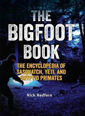 The Bigfoot Book: The Encyclopedia of Sasquatch, Yeti and Cryptid Primates - Nick Redfern - cover