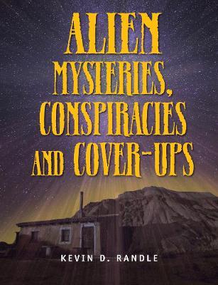 Alien Mysteries, Conspiracies And Cover-ups - Kevin D Randle - cover