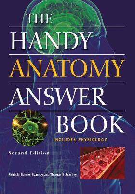 The Handy Anatomy Answer Book: Second Edition - Patricia Barnes-Svarney,Thomas E. Svarney - cover