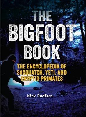 The Bigfoot Book: The Encyclopedia of Sasquatch, Yeti and Cryptid Primates - Nick Redfern - cover