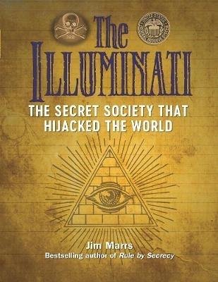 The Illuminati: The Secret Society That Hijacked The World - Jim Marrs - cover