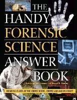 The Handy Forensic Science Answer Book: Reading Clues at the Crime Scene, Crime Lab and in Court - Patricia Barnes-Svarney,Thomas E. Svarney - cover